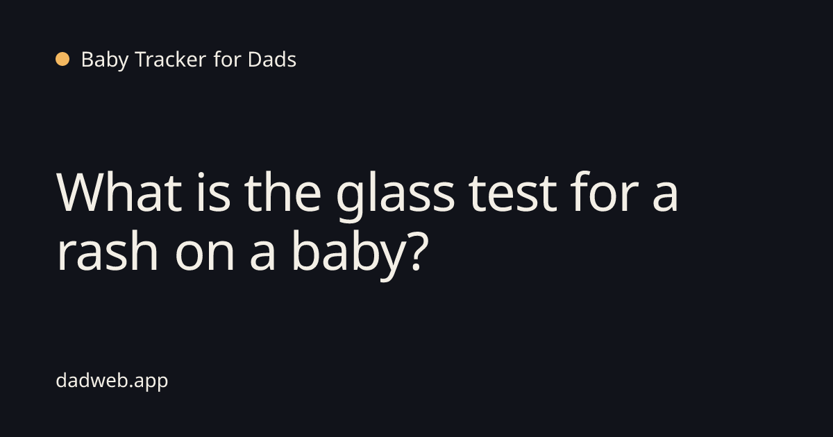 What is the glass test for a rash on a baby? | Baby Tracker for Dads